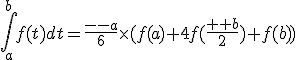 \int_a^bf(t)dt={b-a\over 6}\times (f(a)+4f({a+b\over 2})+f(b))